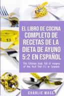 libro El Libro De Cocina Completo De Recetas De La Dieta De Ayuno 5: 2 En Español/ The Kitchen Book Full Of Recipes Of The Fast Diet 5: 2 In Spanish